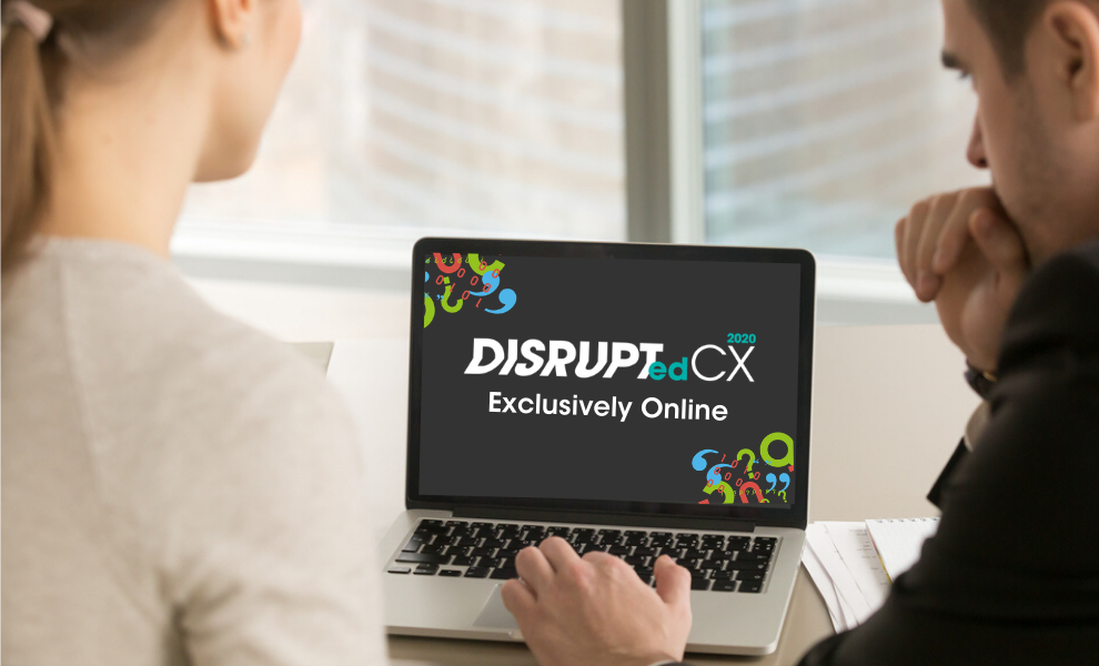 Disrupt[ed] CX 2020, Exclusively Online