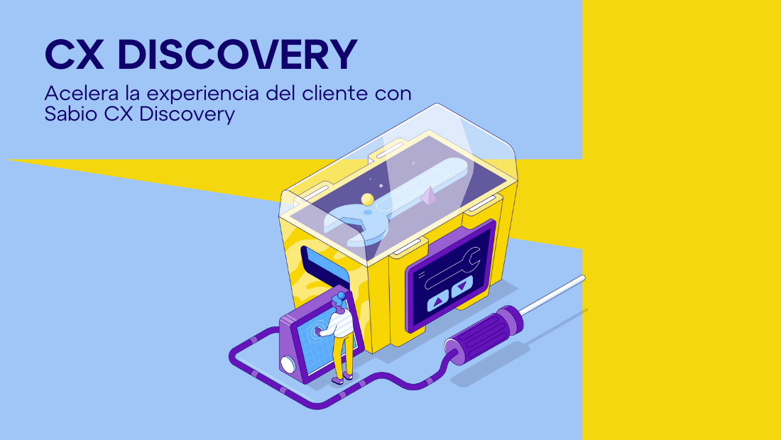 Acelera la experiencia del cliente con Sabio CX Discovery