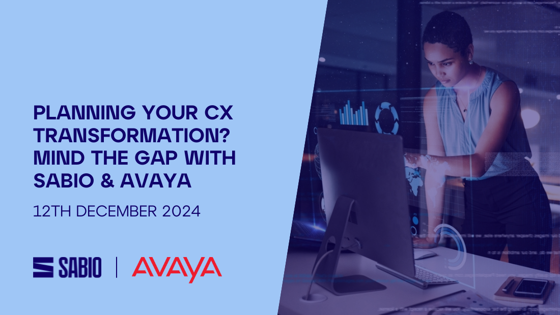 Planning your CX Transformation? Mind the gap with Sabio & Avaya