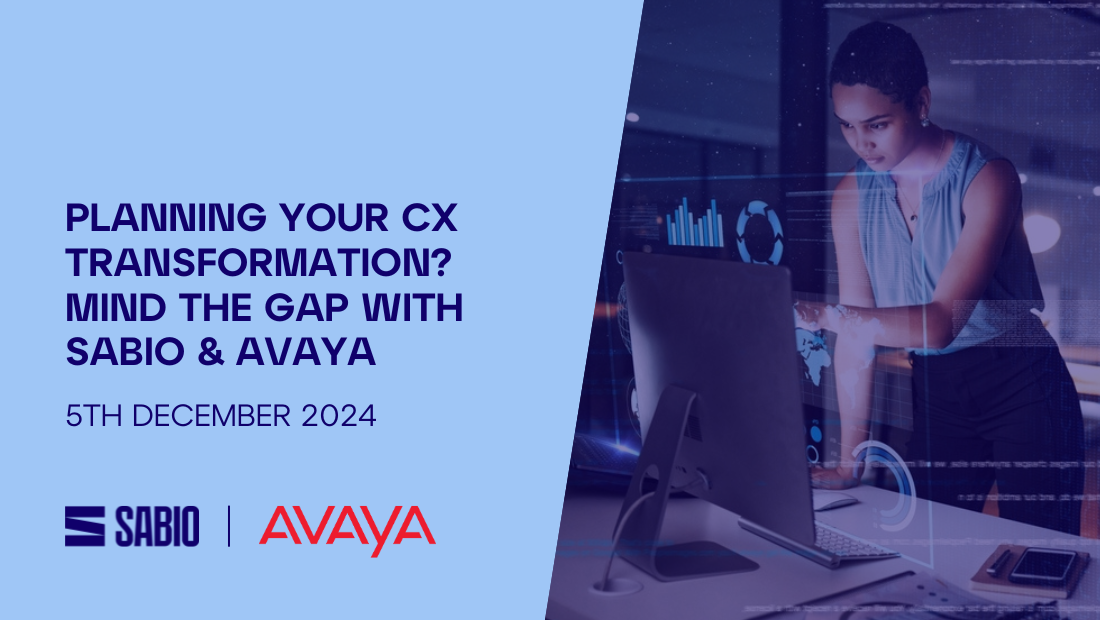 Planning your CX Transformation? Mind the gap with Sabio & Avaya